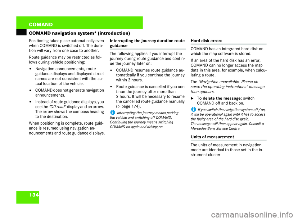 MERCEDES-BENZ CL COUPE 2006  Owners Manual 134 COM
AND
COM AND navigat ionsystem* (introducti on)
Positionin gtakes plac eau tom atical ly even
when COMAND issw itch ed off. The dura-
tion wi llvary from one ca seto anoth er.
Ro ute guida ncem