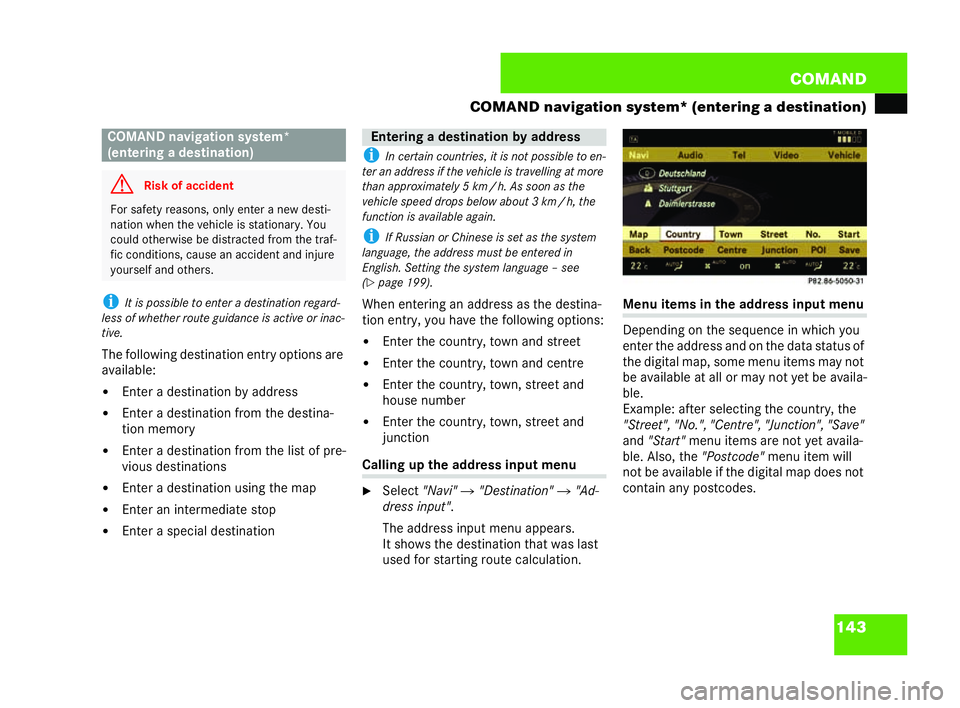 MERCEDES-BENZ CL COUPE 2006  Owners Manual 143
COM
AND
CO MAND navigation system* (entering adestina tion)
i It is possible toenter a destina tion regard-
less of whet her rout eguida nceis ac tive or inac-
ti ve.
Th e fo llowing destina tion 