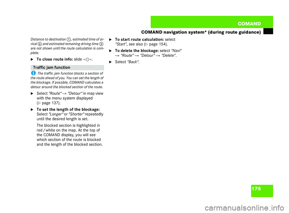MERCEDES-BENZ CL COUPE 2006  Owners Manual 175
COM
AND
COMAND navigat ionsy stem* (during route gui dance)
Di stan ceto destin ation 1,estimat edtime ofar-
rival 6and estimat edrema ining driv ingtime 5
are not shown until theroute ca lculatio