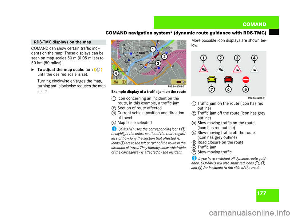 MERCEDES-BENZ CL COUPE 2006  Owners Manual 177
COM
AND
COMAND navigat ionsystem* (dynamic route guida nce wit hRD S-TMC)
COM ANDcan show cer tain traffic inci-
de nts on the map.These displ ayscan be
seen on map scales 50 m(0.05 miles) to
50 k