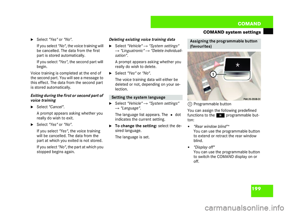 MERCEDES-BENZ CL COUPE 2006  Owners Manual 199
COM
AND
COMAND system settings
�6 Select "Yes"or "No".
If yo us elect "No", th evoi cetra inin g wi ll
be cancelled. Thedata from the first
part is stored autom atical ly.
