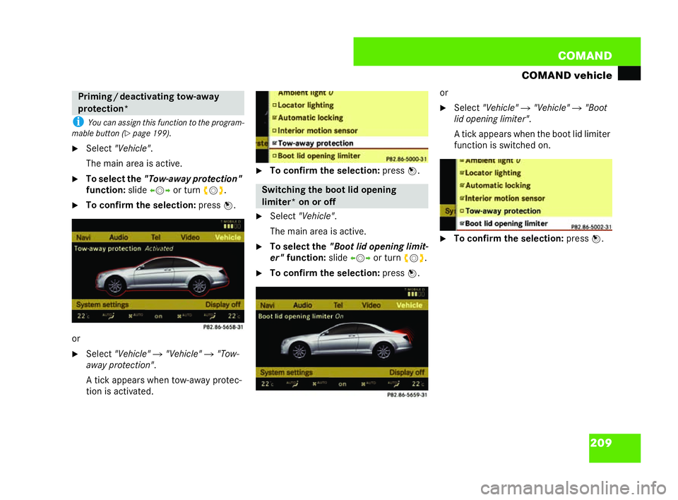 MERCEDES-BENZ CL COUPE 2006  Owners Manual 209
COM
AND
CO MA ND veh icle
i Youcan as sign thi sfu nct ionto the program-
ma ble bu tton (
�=page 199).
�6 Select "Vehi cle" .
The main area is act ive.
�6 Toselect the "Tow-awa yprot 