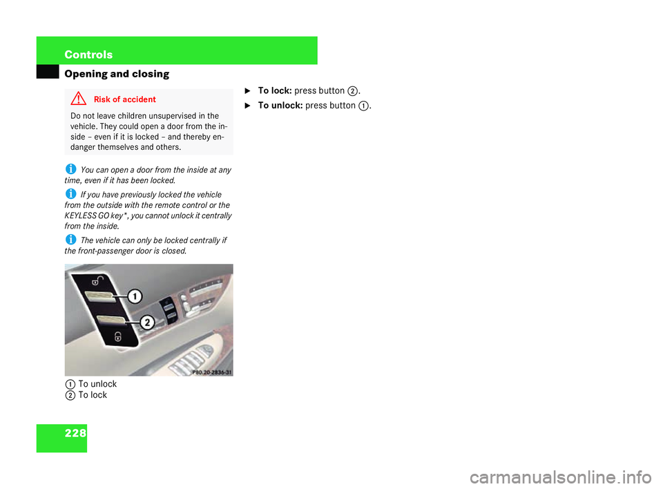 MERCEDES-BENZ CL COUPE 2006  Owners Manual 228 Con
trols
Op ening and closing
i Youc an open adoor from the inside at any
ti me ,even if it has been loc ked.
i Ifyo uha ve previously lock ed the veh icle
fr om theou tside with th ere mo tecont