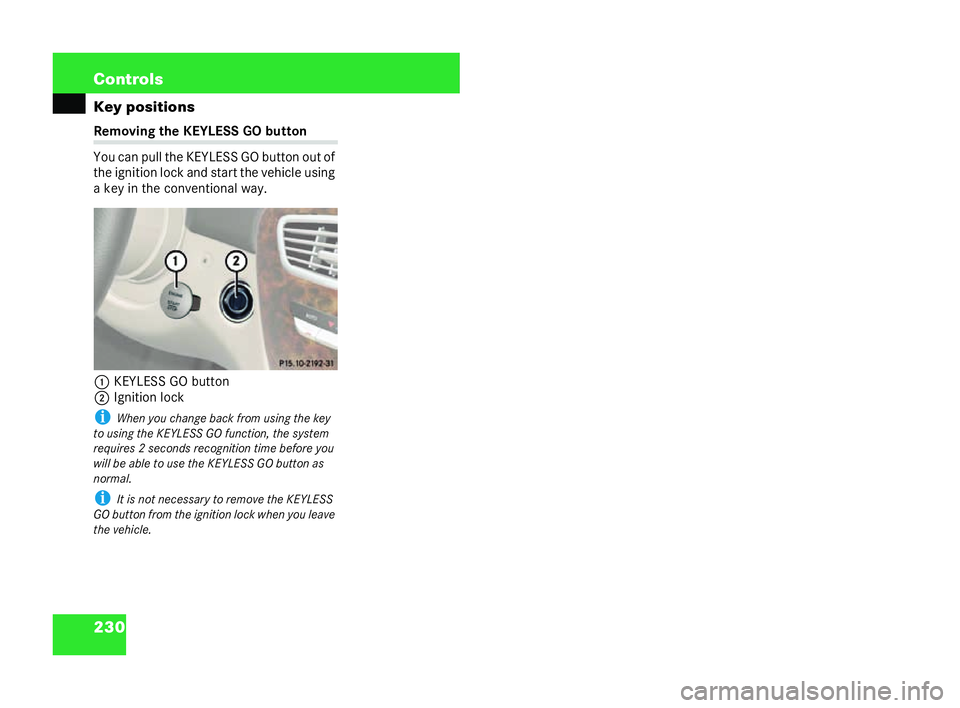 MERCEDES-BENZ CL COUPE 2006 Owners Manual 230 Con
trols
Ke yposi tions Removin
gthe KEYL ESSGObutt on
Yo u can pull the KE YLESS GObutton out of
the ign ition lock and sta rtth ev ehi cle using
a ke yin the conve ntiona lwa y.
1 KEYLESS GO bu MERCEDES-BENZ CL COUPE 2006 Owners Manual 230 Con
trols
Ke yposi tions Removin
gthe KEYL ESSGObutt on
Yo u can pull the KE YLESS GObutton out of
the ign ition lock and sta rtth ev ehi cle using
a ke yin the conve ntiona lwa y.
1 KEYLESS GO bu