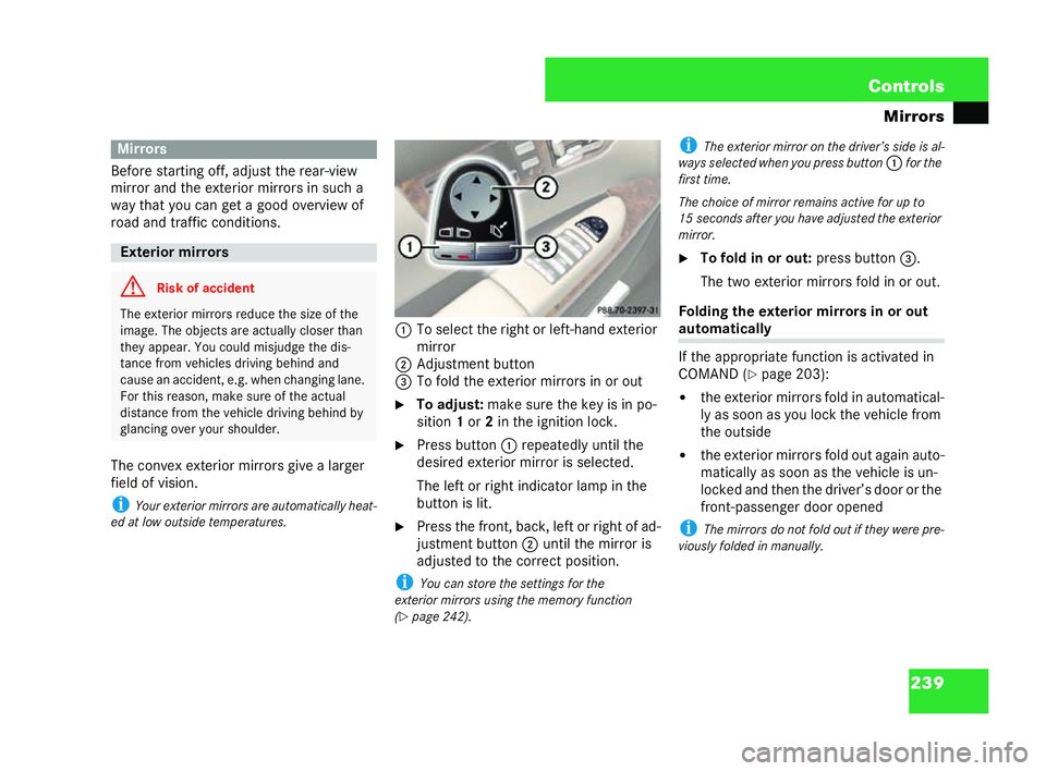 MERCEDES-BENZ CL COUPE 2006  Owners Manual 239
Con
trols
Mirrors
Befo restar ting off, adjust there ar-v iew
mi rror an dthe exterior mi rrors insuch a
way that youc an get a good ove rview of
ro ad and traff iccond itions.
The co nvex ext eri