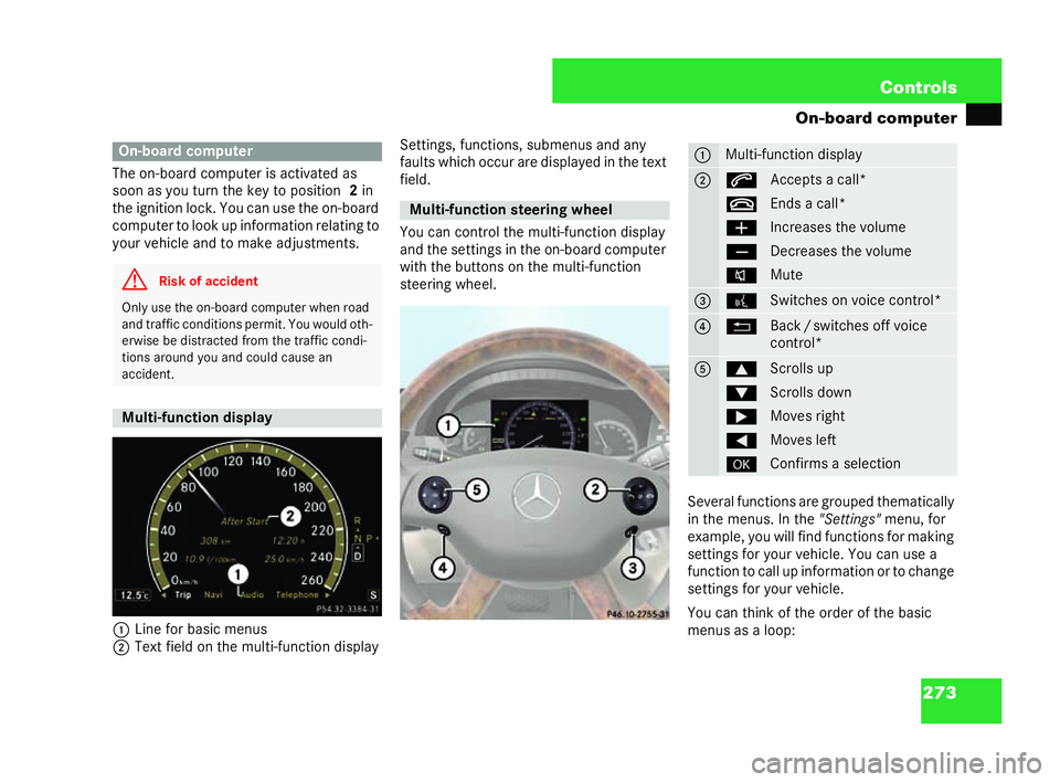 MERCEDES-BENZ CL COUPE 2006  Owners Manual 273
Con
trols
On-board computer
Th eon-board com puteris ac tivate das
so on asyou turn th ekey to position 2in
the ignition lock. You can use the on-board
computer to look up info rm ation relating t
