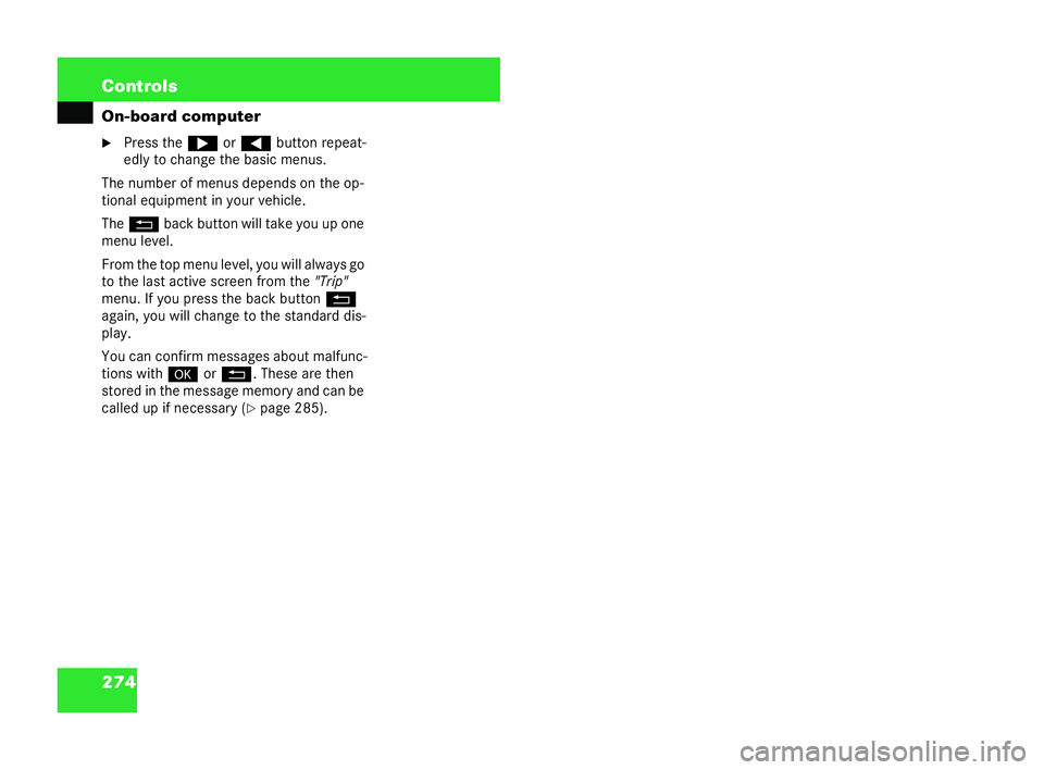 MERCEDES-BENZ CL COUPE 2006  Owners Manual 274 Con
trols
On-board computer
�6 Press the& or( button repeat-
ed ly to cha nge the basic me nus.
Th enumbe rof menu sdepends on the op-
tiona leq uipment in your vehicle.
The L back button will tak