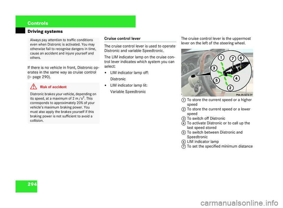 MERCEDES-BENZ CL COUPE 2006  Owners Manual 294 Con
trols
Driving systems
If there is novehicle in front ,Distro nicop-
erat es in thesa me wayas cruise contro l
(�= page 290). Cruis
eco ntr ollever
Th e cr uise contr olleve ris used to operate