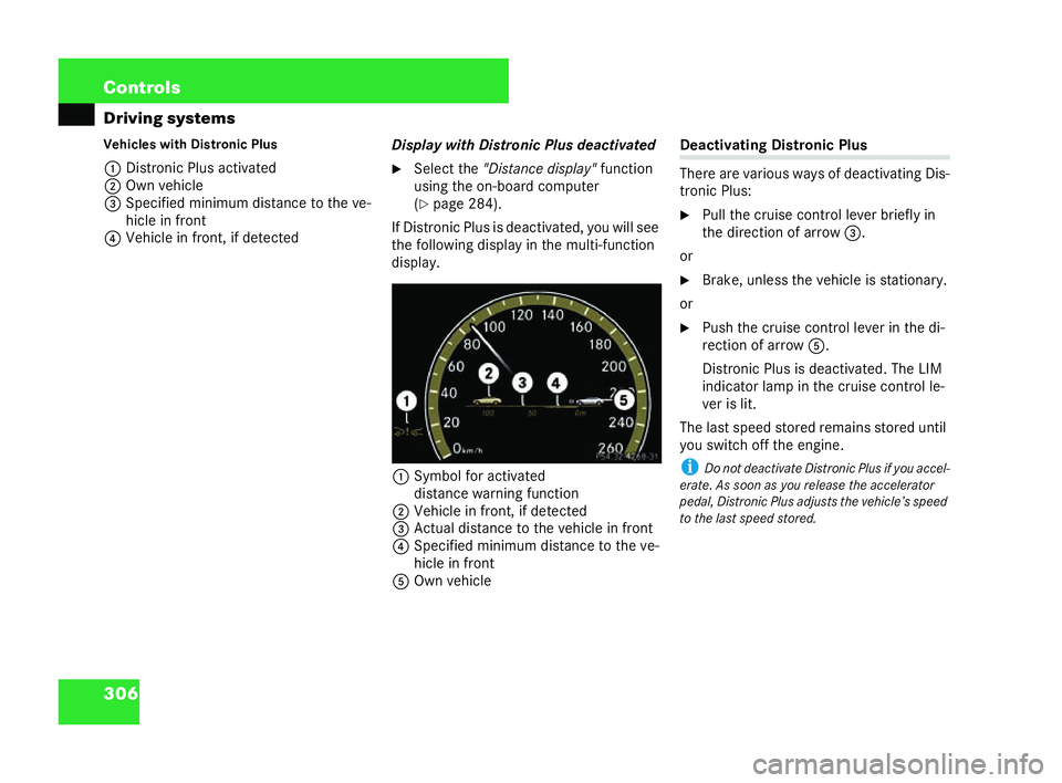MERCEDES-BENZ CL COUPE 2006  Owners Manual 306 Con
trols
Driving systems
Ve hicles with Distro nic Pl us
1 Distro nicP lus activ ated
2 Own vehicle
3 Specifie dminimum distance to theve-
hicle infront
4 Vehi cle in front, if det ected Disp
lay