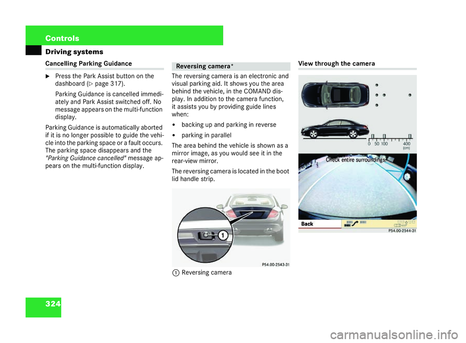 MERCEDES-BENZ CL COUPE 2006  Owners Manual 324 Con
trols
Driving systems Can
cellin gPar king Guidance
�6 Pressthe Park Assist button on the
da shbo ard (�=
page317).
Par king Guidan ceiscan celled immedi-
at ely and Park Assist switche doff. 