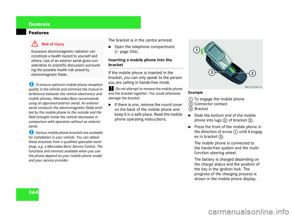 MERCEDES-BENZ CL COUPE 2006  Owners Manual 364 Con
trols
Fea tures
i Toensu re op timum mobile phon ere ce ption
qu ality in the vehicle and minim ise the mutu alin-
te rfere ncebet ween the vehicle ele ctro nics and
mo bile phones, Mercedes-B