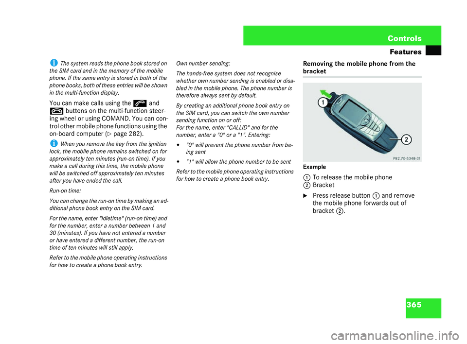 MERCEDES-BENZ CL COUPE 2006  Owners Manual 365
Con
trols
Features
i Thesystem reads thephone book stored on
th eS IM card and in the memor yof the mobile
phone. If the same entry is store din bo thofthe
phone books, bot hof the se entries will