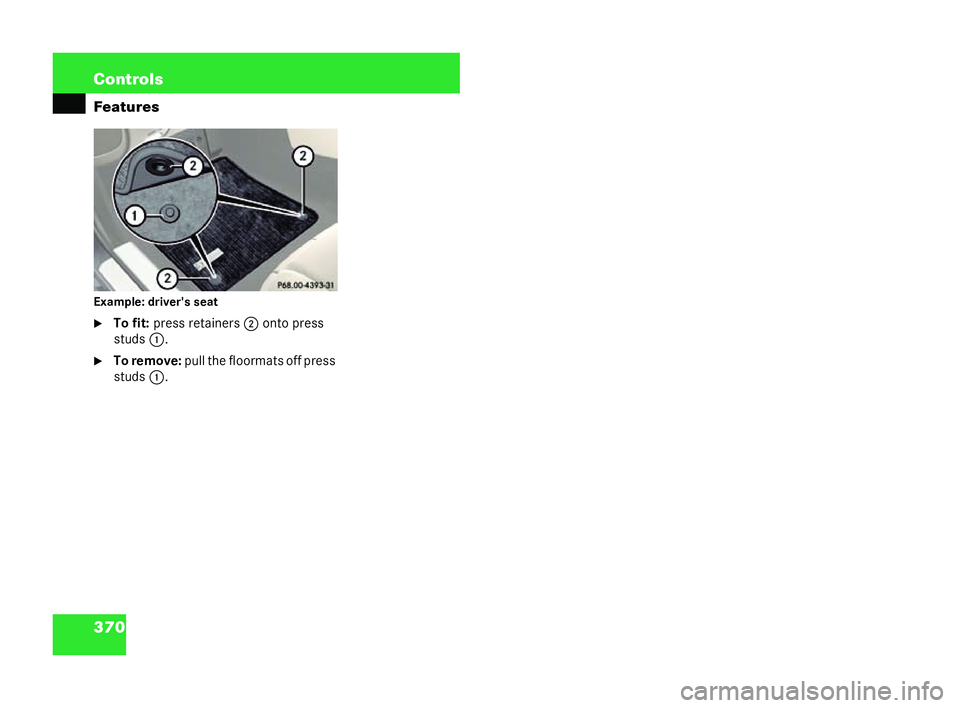 MERCEDES-BENZ CL COUPE 2006  Owners Manual 370 Con
trols
Fea tures
Exampl e:driver 'sse at
�6 Tofit: press retai ners 2 onto press
st uds 1.
�6 Toremo ve: pullthe floorma tsoff press
st uds 1.
P68.00-4393-31 216_R
E_2006-12a.book Seit e370