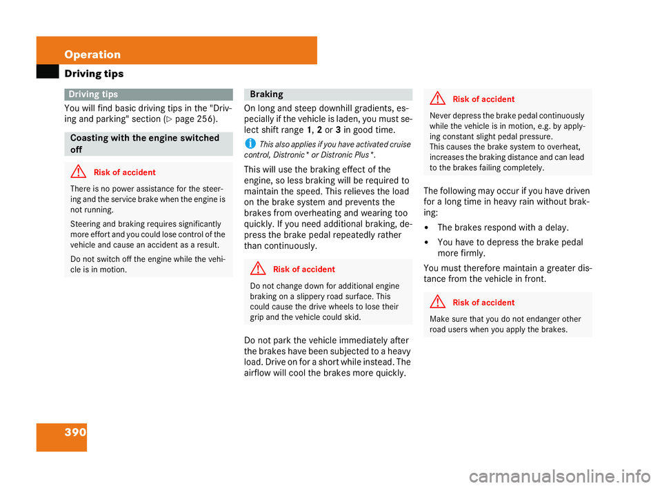 MERCEDES-BENZ CL COUPE 2006  Owners Manual 390 Operation
Driving tips
Yo
u wil lfi nd ba sicd riving tipsin the "Driv-
ing and parki ng" se ction (
�=pag e256). On
long and steep downh illgradients ,es-
pecially if theve hicl eis lade 