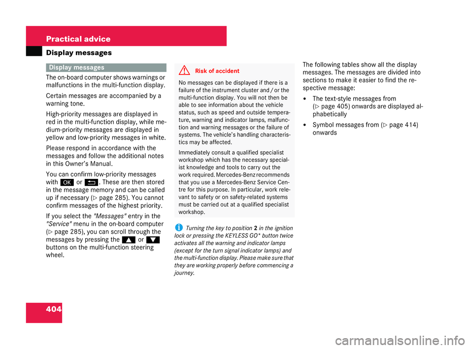 MERCEDES-BENZ CL COUPE 2006  Owners Manual 404 Practical advice
Displ
aymessa ges
Th eon-board com puter shows warnings or
malfunct ions inthemu lti-fu nc tion disp lay.
Ce rta inme ssag es ar eac compani edbya
warn ing tone.
Hi gh -prior ity 
