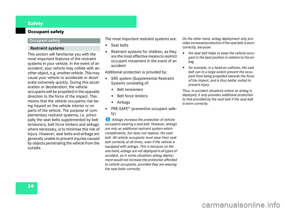 MERCEDES-BENZ CL COUPE 2006  Owners Manual 26 Safety
Oc
cupant safety
Th isse ction wi llfami liarise youwi th the
mo stimpo rta ntfeatu resof th erestraint
syste msin your vehicle. In the ev entof an
ac cide nt, your vehicle may collide with 