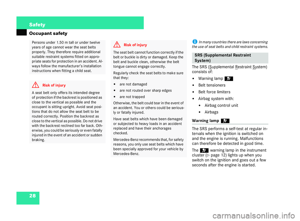 MERCEDES-BENZ CL COUPE 2006  Owners Manual 28 Safety
Oc
cupant safety i
Inmany cou ntries there are law sconcerning
the use of seat belts and child res train tsys tems.
Th eSR S(S upplemental R estrain
t S yste
m)
co nsists of:
�! Warning lamp