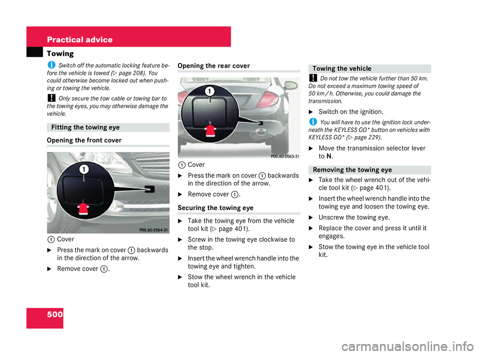 MERCEDES-BENZ CL COUPE 2006  Owners Manual 500 Practical advice
Tow
ing
i Switch off the automa tic locking feat ure be-
for ethe vehicle is towe d (
�=page 208). You
co uld ot he rwis e bec omeloc ked outwh en push-
in g or towi ng theve hicl