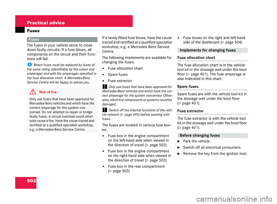 MERCEDES-BENZ CL COUPE 2006  Owners Manual 502 Practical advice
Fuses
The
fuses inyour vehicle se rveto clo se
down faulty circuits. If afuse blows ,all
co mp onentso n the circuitan d their func-
tion swil lfa il.
i Blown fuses mustbe replace