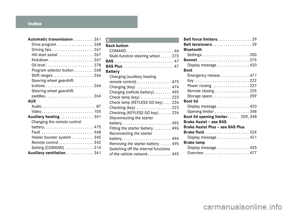 MERCEDES-BENZ CL COUPE 2006 Owners Manual 4 Index
Autom
atic tr ansm ission ... . . . . . .261
Dri veprogram . . . . . . ..... . . . . . .268
Dri ving tip s. . . . . . . . ..... . . . . . .267
Hi ll st artassist . . . . ...... . . . . . .267
MERCEDES-BENZ CL COUPE 2006 Owners Manual 4 Index
Autom
atic tr ansm ission ... . . . . . .261
Dri veprogram . . . . . . ..... . . . . . .268
Dri ving tip s. . . . . . . . ..... . . . . . .267
Hi ll st artassist . . . . ...... . . . . . .267