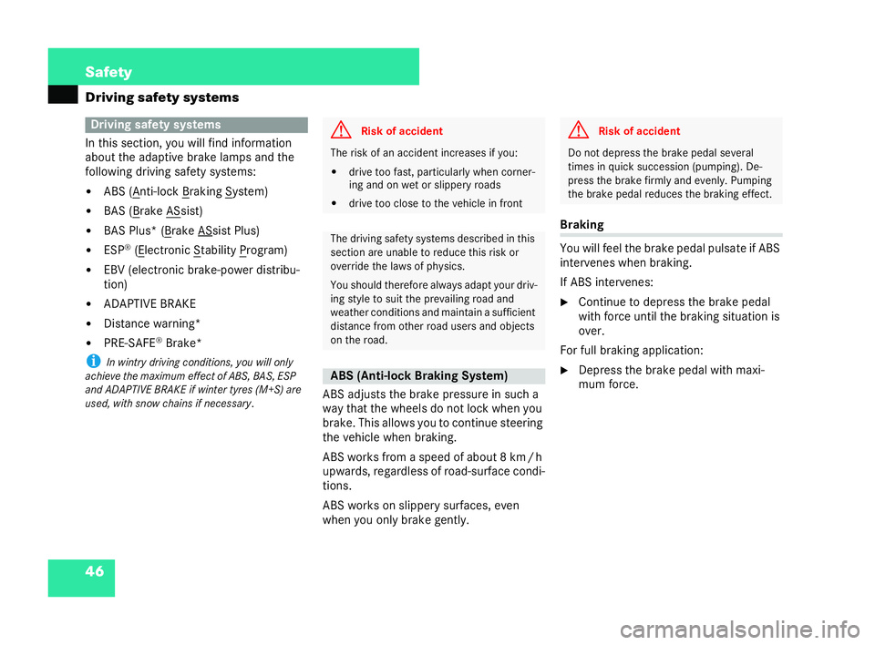 MERCEDES-BENZ CL COUPE 2006 Repair Manual 46 Safety
Driving safety sys
tems
In this sectio n,youw illf ind info rmati on
abou t the adap tive brak elamp sand the
fol lowing driving safety systems:
�! ABS (A nt
i-lo ck B rak
ing S ys
tem)
�! B