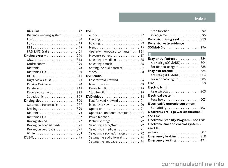 MERCEDES-BENZ CL COUPE 2006 Owners Manual 7
Index
BA SPlus . . . . . . . . . ..... . . . . . . . .47
Dista ncewar ning syste m. . . . . . . . .51
EBV .. . . . . . . . . . . . ..... . . . . . . . .50
ES P. . . . . . . . . . . . . ..... . . . . MERCEDES-BENZ CL COUPE 2006 Owners Manual 7
Index
BA SPlus . . . . . . . . . ..... . . . . . . . .47
Dista ncewar ning syste m. . . . . . . . .51
EBV .. . . . . . . . . . . . ..... . . . . . . . .50
ES P. . . . . . . . . . . . . ..... . . . .