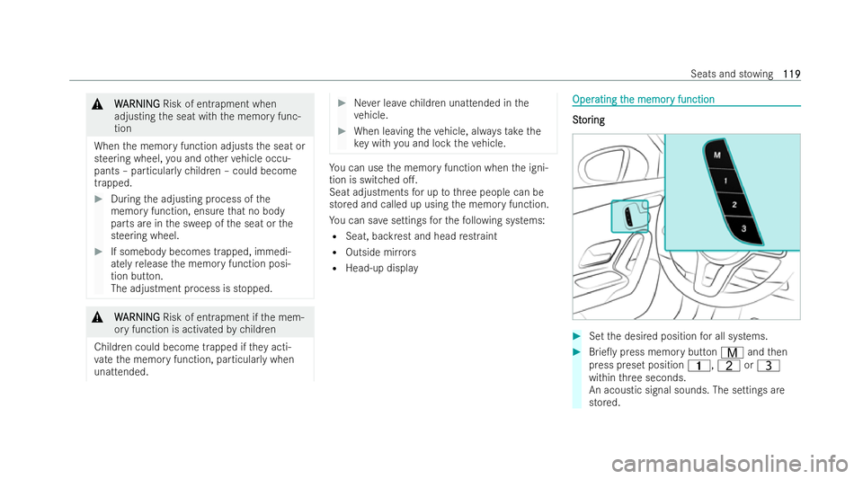 MERCEDES-BENZ CLA SHOOTING BRAKE 2021  Owners Manual &
W
WARNI NG
ARNI NGRisk of entrapment when
adjusting the seat with the memory func-
tion
When the memory function adjusts the seat or
steering wheel, you and other vehicle occu-
pants – particular 