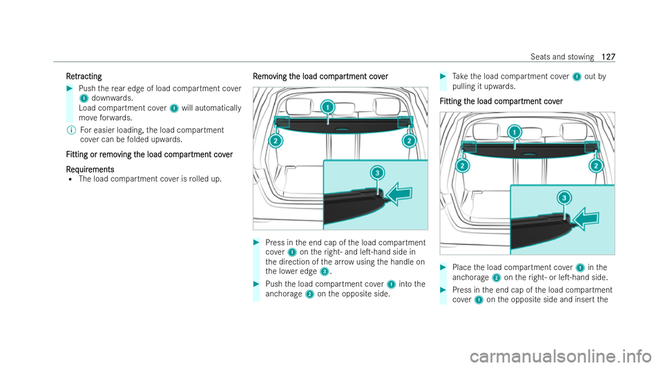 MERCEDES-BENZ CLA SHOOTING BRAKE 2021  Owners Manual R
R
e
etr
tr acting
acting #
Push there ar edge of load compartment co ver
1 down wards.
Load compartment co ver1 will automatically
mo veforw ards.
% For easier loading, the load compartment
co ver c