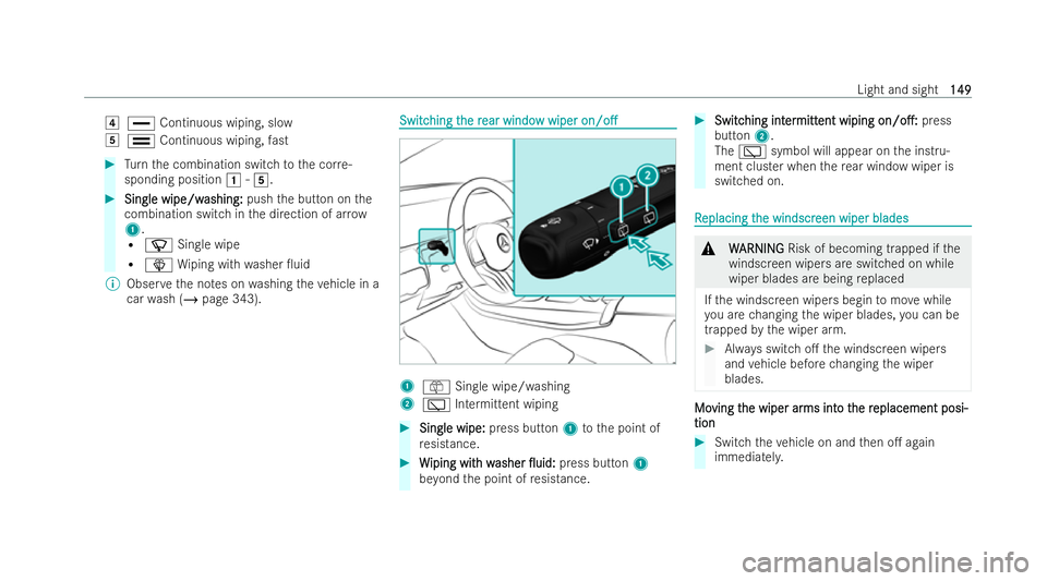 MERCEDES-BENZ CLA SHOOTING BRAKE 2021  Owners Manual 4
° Continuous wiping, slow
5 ¯ Continuous wiping, fast #
Turn the combination switch tothe cor re-
sponding position 1-5. #
Single wipe/w
Single wipe/w ashing:
ashing:pushthe button on the
combinat