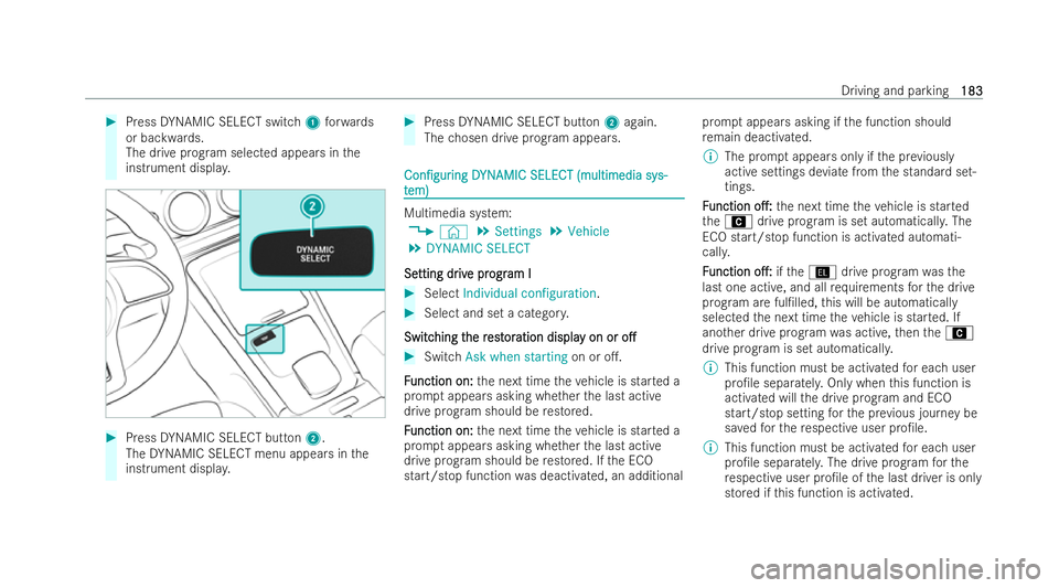 MERCEDES-BENZ CLA SHOOTING BRAKE 2021  Owners Manual #
Press DYNAMIC SELECT switch 1forw ards
or backwards.
The drive prog ram selected appears in the
inst rument displa y. #
Press DYNAMIC SELECT button 2.
The DYNAMIC SELECT menu appears in the
inst rum