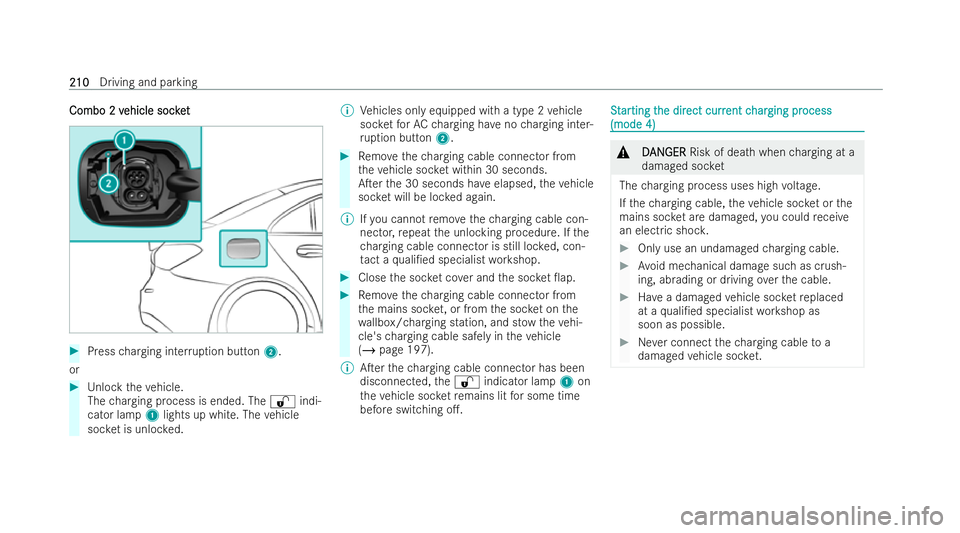 MERCEDES-BENZ CLA SHOOTING BRAKE 2021  Owners Manual Combo 2 v
Combo 2 v
ehicle socket
ehicle soc ket #
Press charging inter ruption button 2.
or #
Unlock theve hicle.
The charging process is ended. The %indi-
cator lamp 1lights up white. The vehicle
so