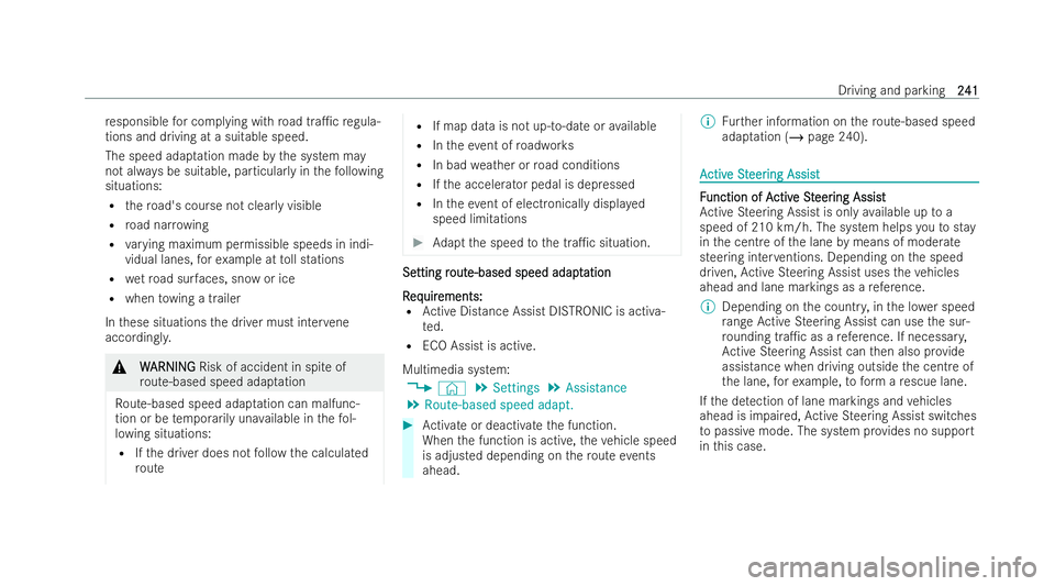 MERCEDES-BENZ CLA SHOOTING BRAKE 2021  Owners Manual re
sponsible for complying with road tra1c regula-
tions and driving at a suitable speed.
The speed adapt ation madebythe system may
not alw ays be suitable, particular lyin thefo llowing
situations: