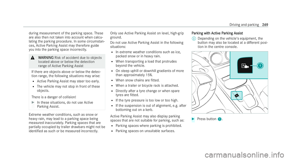 MERCEDES-BENZ CLA SHOOTING BRAKE 2021  Owners Manual during measurement of
the parking space. These
are also then not take n into account when calcu-
lating the parking procedure. In some circumstan-
ces, Active Parking Assist may therefore guide
yo u i