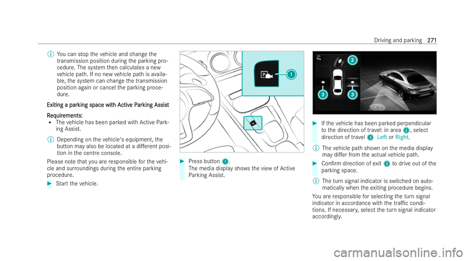 MERCEDES-BENZ CLA SHOOTING BRAKE 2021  Owners Manual %
You can stop theve hicle and change the
transmission position during the parking pro-
cedure. The system then calculates a new
ve hicle path. If no new vehicle path is availa-
ble, the system can ch