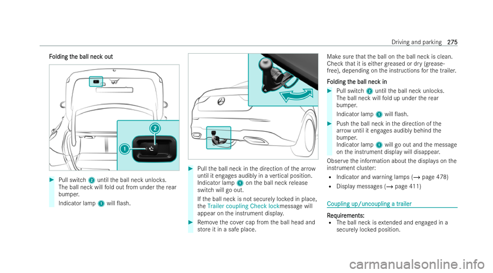 MERCEDES-BENZ CLA SHOOTING BRAKE 2021  Owners Manual F
F
olding t
olding t he ball nec
he ball nec k out
k out #
Pull switch 2until the ball neck unloc ks.
The ball neck will fold out from under there ar
bumper.
Indicator lamp 1will 0ash. #
Pull the ba
