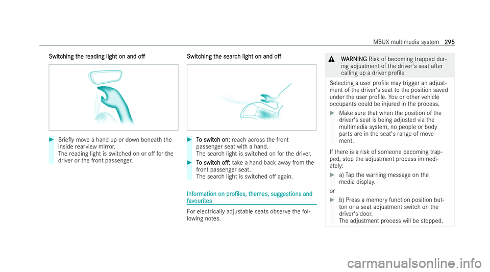 MERCEDES-BENZ CLA SHOOTING BRAKE 2021  Owners Manual Switc
Switc
hing t
hing t he r
he reading light on and
eading light on and o.
o.#
Brie0y mo vea hand up or down beneath the
inside rearview mir ror.
The reading light is switched on or o. forthe
d