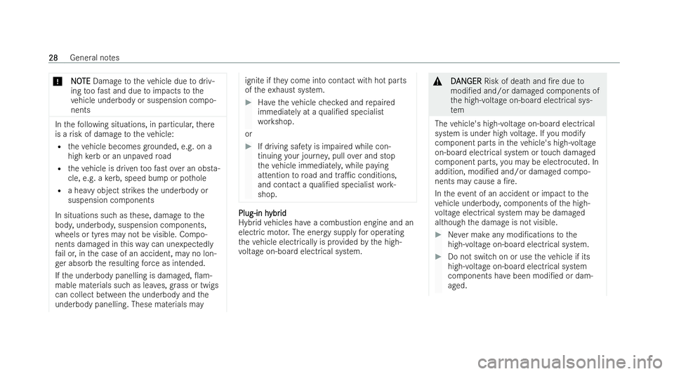 MERCEDES-BENZ CLA SHOOTING BRAKE 2021  Owners Manual *
N
NO
OTE
TE Damage totheve hicle due todriv-
ing toofast and due toimpacts tothe
ve hicle underbody or suspension compo-
nents In
thefo llowing situations, in particular, there
is a risk of damage t