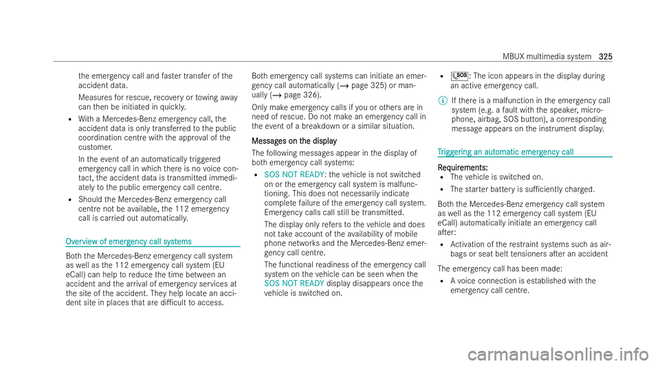 MERCEDES-BENZ CLA SHOOTING BRAKE 2021  Owners Manual th
e emer gency call and faster transfer of the
accident data.
Measu resfo rre scue, reco very or towing away
can then be initiated in quickl y.
R With a Mercedes-Benz emer gency call, the
accident da