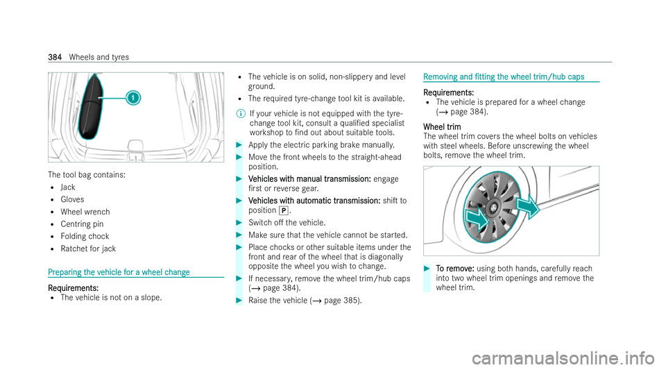 MERCEDES-BENZ CLA SHOOTING BRAKE 2021  Owners Manual The
tool bag contains:
R Jack
R Gloves
R Wheel wrench
R Centring pin
R Folding chock
R Ratchet for jack Pr
Pr
epar
epar ing t
ing the v
he vehicle f
ehicle f or a wheel c
or a wheel c hange
hange R
R
