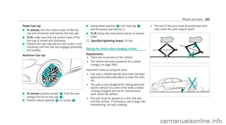 MERCEDES-BENZ CLA SHOOTING BRAKE 2021  Owners Manual Plas
Plastic hub cap
tic hub cap #
T
To r
o r emov
emov e:
e:turn the centre co ver of the hub
cap anti-clockwise and remo vethe hub cap. #
T
To
o /t:
/t: make sure that the centre co ver of the
hub