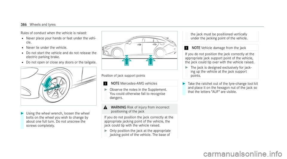MERCEDES-BENZ CLA SHOOTING BRAKE 2021  Owners Manual Ru
les of conduct when theve hicle is raised:
R Never place your hands or feet under theve hi-
cle.
R Never lie under theve hicle.
R Do not start theve hicle and do not release the
electric parking br