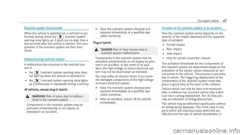MERCEDES-BENZ CLA SHOOTING BRAKE 2021  Owners Manual R
R
es
estr traint syst
aint syst em functionality
em functionality When
theve hicle is switched on, a self-test is per-
fo rm ed, during which the6 restraint system
wa rning lamp lights up. It goes o