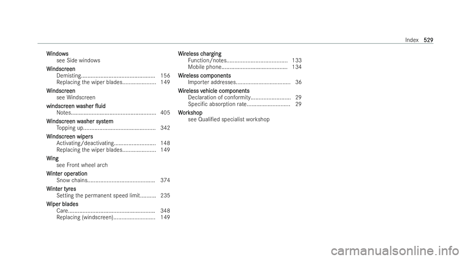 MERCEDES-BENZ CLA SHOOTING BRAKE 2021 Owners Manual W
W
indo ws
indo ws
see Side wind ows
W
W indscr
indscr een
een
Demisting.............................................. 156
Re placing the wiper blades.....................1 49
W W indscr
indscr een
e MERCEDES-BENZ CLA SHOOTING BRAKE 2021 Owners Manual W
W
indo ws
indo ws
see Side wind ows
W
W indscr
indscr een
een
Demisting.............................................. 156
Re placing the wiper blades.....................1 49
W W indscr
indscr een
e
