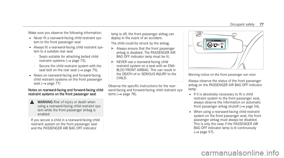 MERCEDES-BENZ CLA SHOOTING BRAKE 2021 Manual PDF Make sure
you obser vethefo llowing information:
R Never /t a rear wa rd-facing child restraint sys-
te m to the front passenger seat
R Always /t a rear wa rd-facing child restraint sys-
te m to a s