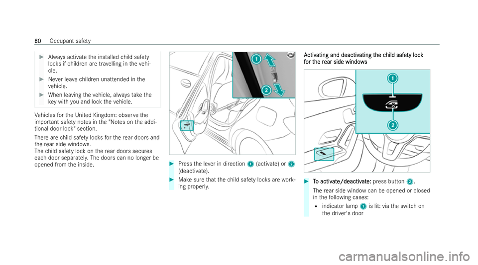 MERCEDES-BENZ CLA SHOOTING BRAKE 2021 Manual Online #
Always activate the installed child saf ety
loc ksifch ildren are tr avelling in theve hi-
cle. #
Never lea vechildren unattended in the
ve hicle. #
When leaving theve hicle, alw aysta ke the
ke y w