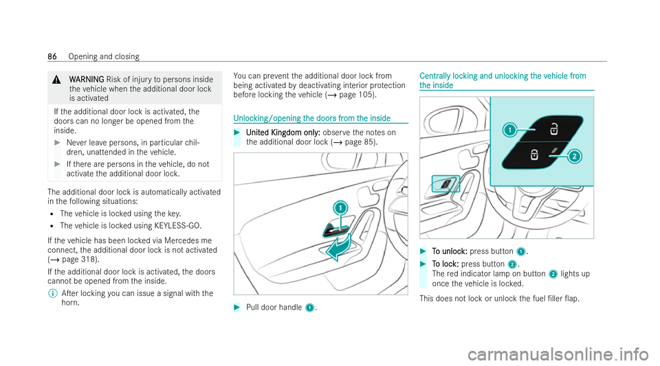 MERCEDES-BENZ CLA SHOOTING BRAKE 2021 Manual Online &
W
WARNI NG
ARNI NGRisk of injury topersons inside
th eve hicle when the additional door lock
is activated
If th e additional door lock is activated, the
doors can no longer be opened from the
inside