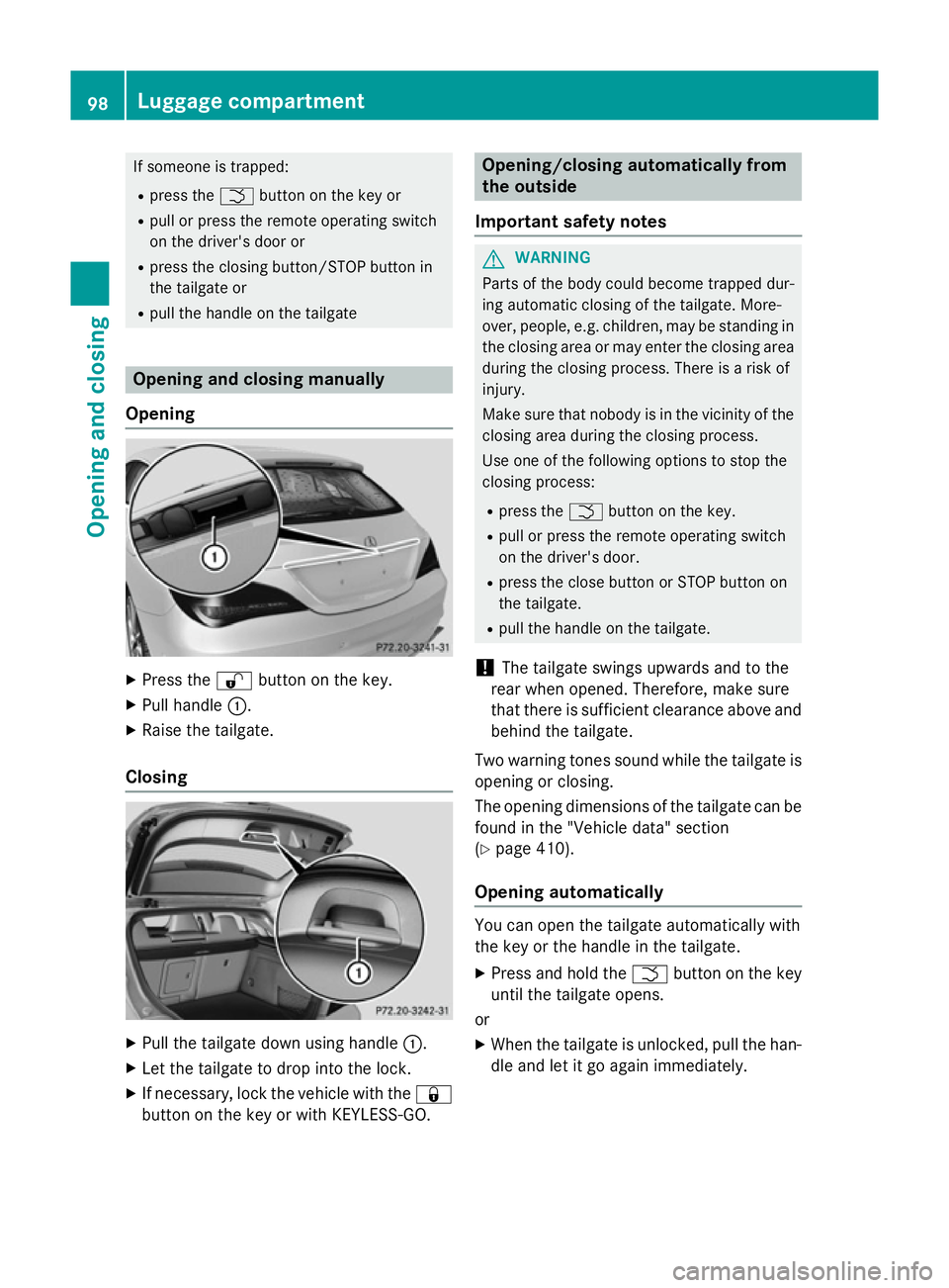 MERCEDES-BENZ CLA SHOOTING BRAKE 2015 Owners Manual If someone is trapped:
R press the Fbutton on the key or
R pull or press the remote operating switch
on the driver's door or
R press the closing button/STOP button in
the tailgate or
R pull the ha MERCEDES-BENZ CLA SHOOTING BRAKE 2015 Owners Manual If someone is trapped:
R press the Fbutton on the key or
R pull or press the remote operating switch
on the driver's door or
R press the closing button/STOP button in
the tailgate or
R pull the ha