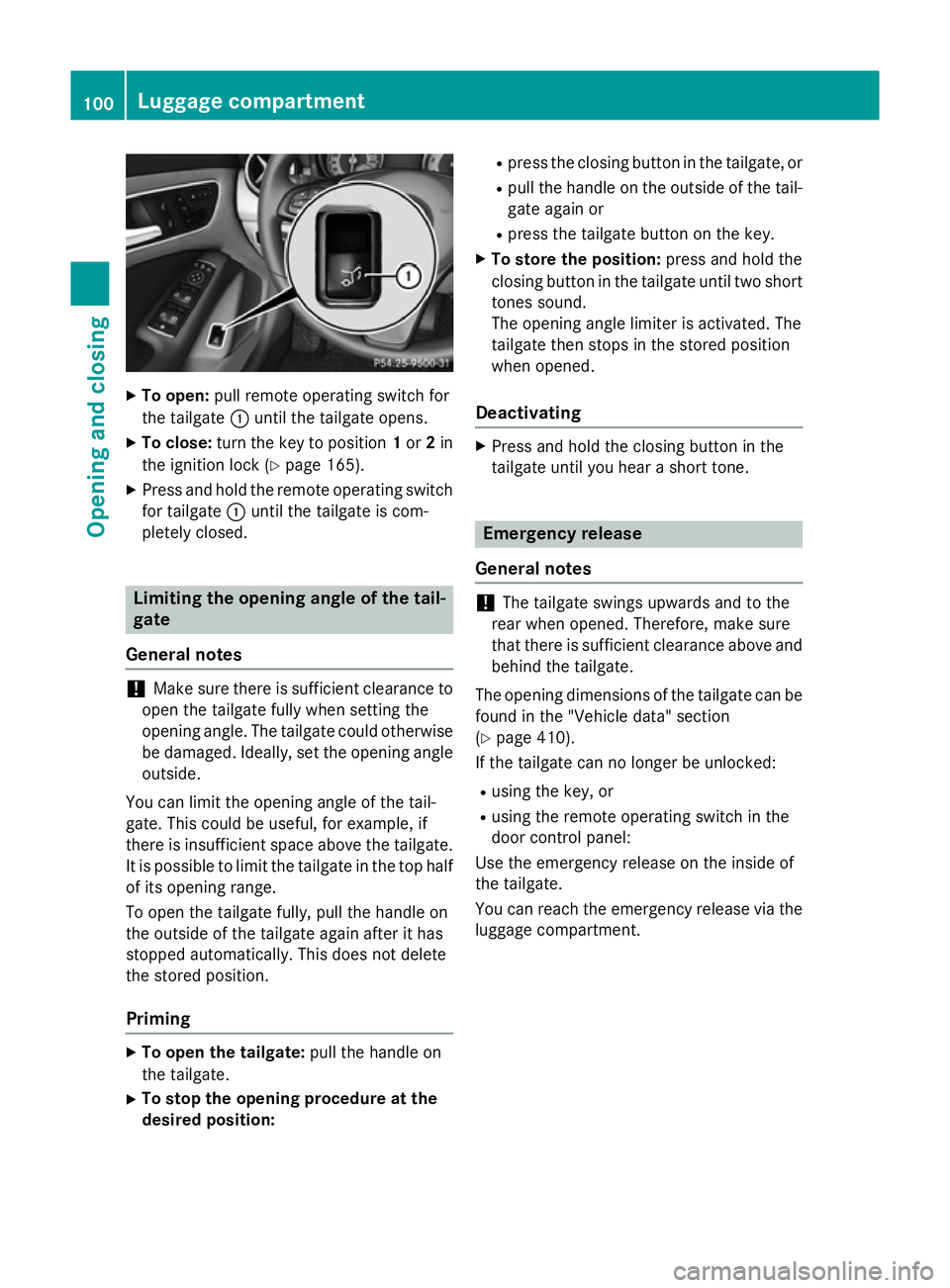 MERCEDES-BENZ CLA SHOOTING BRAKE 2015 Owners Manual X
To open: pull remote operating switch for
the tailgate :until the tailgate opens.
X To close: turn the key to position 1or 2in
the ignition lock (Y page 165).
X Press and hold the remote operating s MERCEDES-BENZ CLA SHOOTING BRAKE 2015 Owners Manual X
To open: pull remote operating switch for
the tailgate :until the tailgate opens.
X To close: turn the key to position 1or 2in
the ignition lock (Y page 165).
X Press and hold the remote operating s