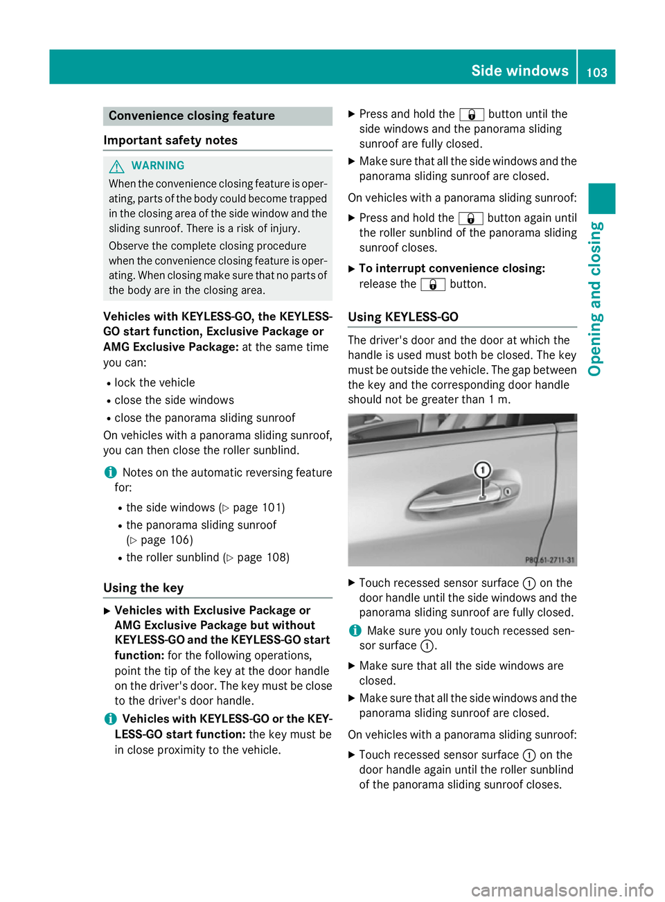 MERCEDES-BENZ CLA SHOOTING BRAKE 2015 Owners Manual Convenience closing feature
Important safety notes G
WARNING
When the convenience closing feature is oper- ating, parts of the body could become trapped
in the closing area of the side window and the
MERCEDES-BENZ CLA SHOOTING BRAKE 2015 Owners Manual Convenience closing feature
Important safety notes G
WARNING
When the convenience closing feature is oper- ating, parts of the body could become trapped
in the closing area of the side window and the