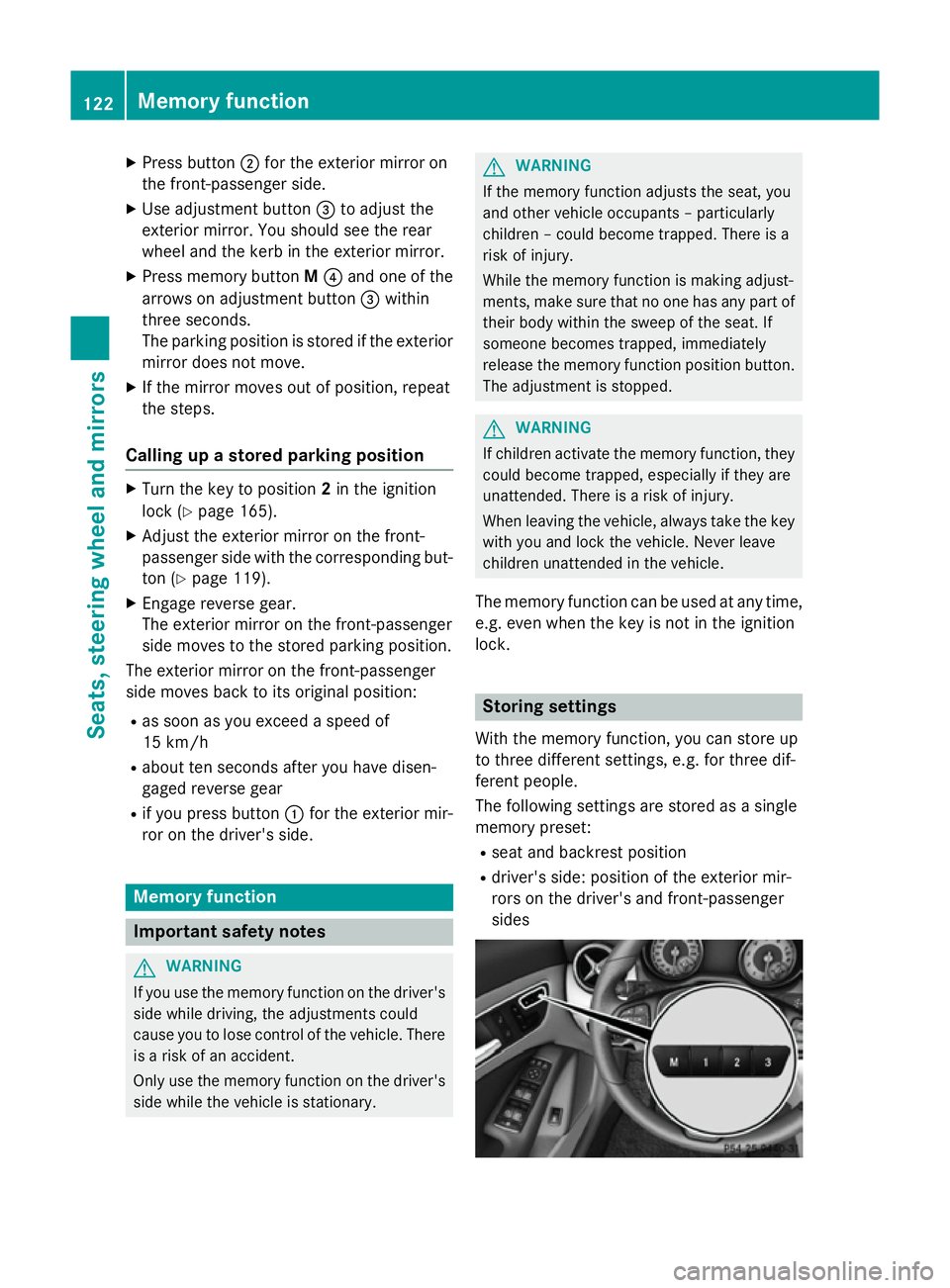 MERCEDES-BENZ CLA SHOOTING BRAKE 2015  Owners Manual X
Press button ;for the exterior mirror on
the front-passenger side.
X Use adjustment button =to adjust the
exterior mirror. You should see the rear
wheel and the kerb in the exterior mirror.
X Press 